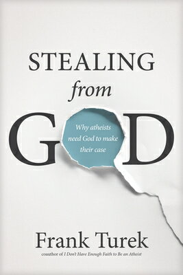 Stealing from God: Why Atheists Need God to Make Their Case STEALING FROM GOD [ Frank Turek ]