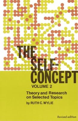 The Self-Concept: Revised Edition, Volume 2, Theory and Research on Selected Topics SELF-CONCEPT V02 THEORY & [ Ruth C. Wylie ]