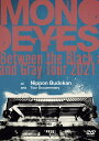 Between the Black and Gray Tour 2021 at Nippon Budokan and Tour Documentary [ MONOEYES ]
