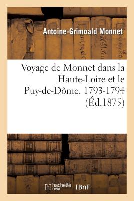 Voyage de Monnet Dans La Haute-Loire Et Le Puy-De-Dme, 1793-1794 FRE-VOYAGE DE MONNET DANS LA H （Histoire） [ Antoine-Grimoald Monnet ]