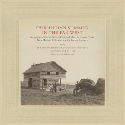 Our Indian Summer in the Far West, Volume 25: An Autumn Tour of Fifteen Thousand Miles in Kansas, Te OUR INDIAN SUMMER IN THE FAR W The Charles M. Russell Center Art and Photography of the American West [ Samuel Nugent Townshend ]