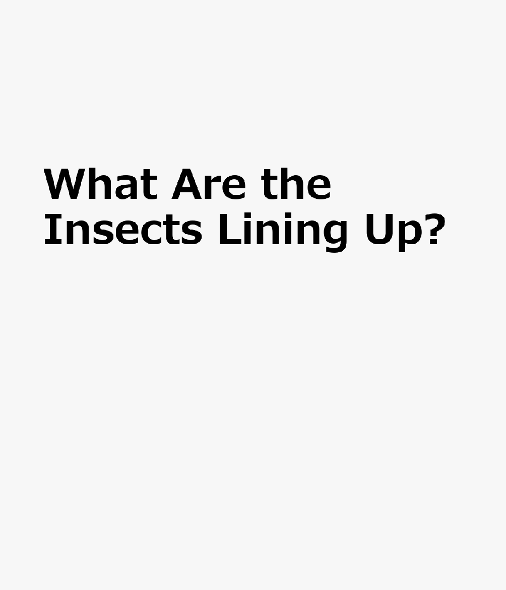 What Are the Insects Lining Up? CHI-WHAT ARE THE INSECTS LININ 