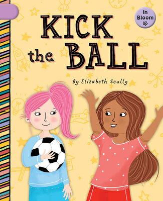 Kick the Ball KICK THE BALL （In Bloom） [ Elizabeth Scully ]