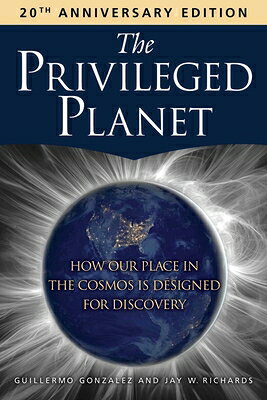 The Privileged Planet (20th Anniversary Edition): How Our Place in the Cosmos Is Designed for Discov PRIVILEGED PLANET (20TH ANNIV 