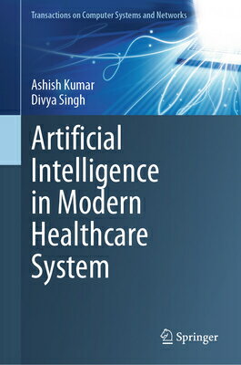 楽天楽天ブックスArtificial Intelligence in Modern Healthcare System ARTIFICIAL INTELLIGENCE IN MOD （Transactions on Computer Systems and Networks） [ Ashish Kumar ]
