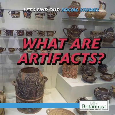 What Are Artifacts? WHAT ARE ARTIFACTS （Let's Find Out! Social Studies Skills） 