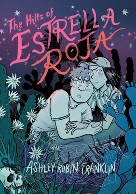 The Hills of Estrella Roja: A Graphic Novel HILLS OF ESTRELLA ROJA [ Ashley Robin Franklin ]