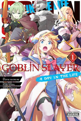 Goblin Slayer: A Day in the Life, Vol. 1 (Manga) GOBLIN SLAYER A DAY IN THE LIF （Goblin Slayer: A Day in the Life） [ Kumo Kagyu ]