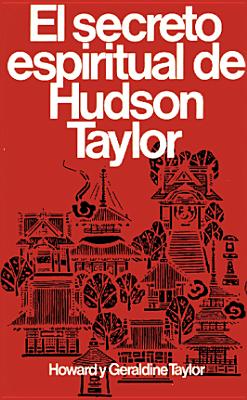 Secreto Espiritual de Hudson Taylor = Hudson Taylor's Spiritual Secret SPA-SECRETO ESPIRITUAL DE HUDS [ Howard Y. Geraldine Taylor ]