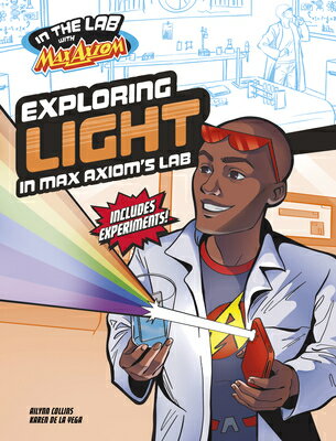 Exploring Light in Max Axiom's Lab EXPLORING LIGHT IN MAX AXIOMS （In the Lab with Max Axiom） [ Ailynn Collins ]