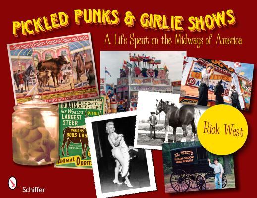 Pickled Punks and Girlie Shows: A Life Spent on the Midways of America: A Life Spent on the Midways PICKLED PUNKS & GIRLIE SHOWS A 