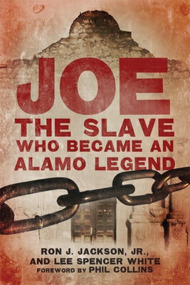 Joe, the Slave Who Became an Alamo Legend JOE THE SLAVE WHO BECAME AN AL [ Ron J. Jackson ]