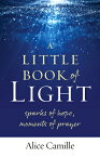 A Little Book of Light: Sparks of Hope, Moments of Prayer LITTLE BK OF LIGHT SPARKS OF H [ Alice Camille ]