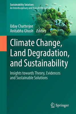 Climate Change, Land Degradation, and Sustainability: Insight Towards Innovative Solutions CLIMATE CHANGE LAND DEGRADATIO （Sustainability Solutions） [ Uday Chatterjee ]