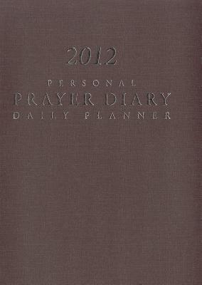 Personal Prayer Diary and Daily Planner (Burgundy) CAL 2012-PERSONAL PRAYER DIARY [ YWAM Publishing ]
