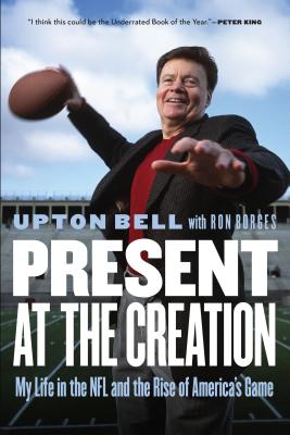 Present at the Creation: My Life in the NFL and the Rise of America's Game PRESE...