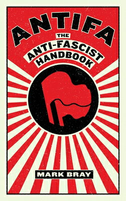 Antifa: The Anti-Fascist Handbook ANTIFA （Activist Citizens' Library） [ Mark Bray ]