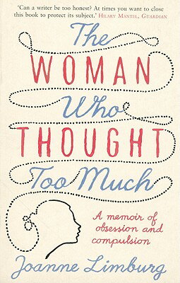 The Woman Who Thought Too Much: A Memoir of Obsession and Compulsion WOMAN WHO THOUGHT TOO MUCH [ Joanne Limburg ]