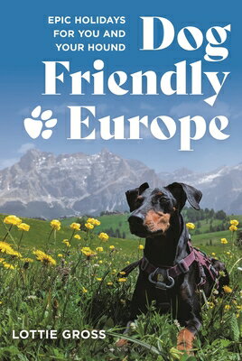 Dog-Friendly Europe: Epic Holidays for You and Your Hound DOG-FRIENDLY EUROPE [ Lottie Gross ]