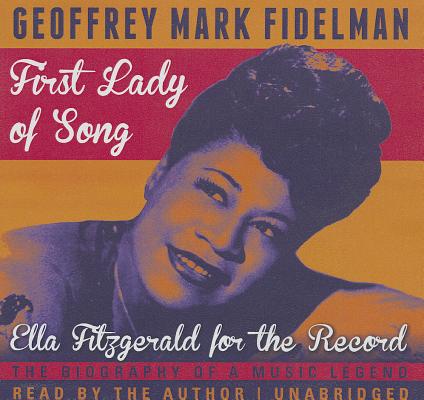 First Lady of Song: Ella Fitzgerald for the Record: The Biography of a Music Legend 1ST LADY OF SONG 10D [ Geoffrey Mark Fidelman ]
