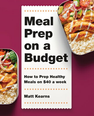 Meal Prep on a Budget: How to Prep Healthy Meals on $40 a Week MEAL PREP ON A BUDGET [ Matt Kearns ]