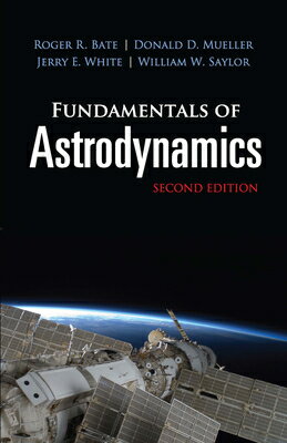 Fundamentals of Astrodynamics: Second Edition FUNDAMENTALS OF ASTRODYNAMICS （Dover Books on Physics） Roger R. Bate