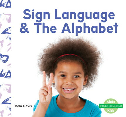 Sign Language & the Alphabet SIGN LANGUAGE & THE ALPHABET （Everyday Sign Language Set 1） [ Bela Davis ]