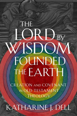乐天商城 - The Lord by Wisdom Founded the Earth: Creation and Covenant in Old Testament Theology LORD BY WISDOM FOUNDED THE EAR [ Katharine J. Dell ]