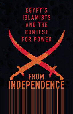 From Independence to Revolution: Egypt's Islamists and the Contest for Power FROM INDEPENDENCE TO REVOLUTIO [ Gillian Kennedy ]