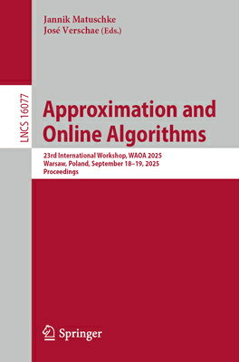 Approximation and Online Algorithms: 23rd International Workshop, Waoa 2025, Warsaw, Poland, Septemb APPROXIMATION & ONLINE ALGORIT （Lecture Notes in Computer Science） [ Jannik Matuschke ]