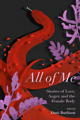 All of Me: Stories of Love, Anger, and the Female Body ALL OF ME [ Dani Burlison ]