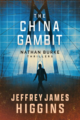 The China Gambit CHINA GAMBIT （Nathan Burke Thrillers） [ Jeffrey James Higgins ]