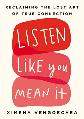 Listen Like You Mean It: Reclaiming the Lost Art of True Connection LISTEN LIKE YOU MEAN IT [ Ximena Vengoechea ]