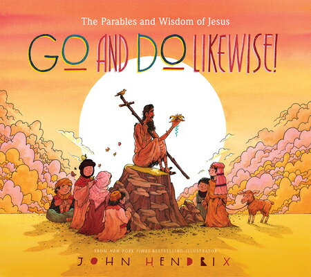 Go and Do Likewise!: The Parables and Wisdom of Jesus GO & DO LIKEWISE 