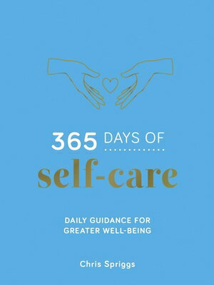 365 Days of Self-Care: Daily Guidance for Greater Well-Being 365 DAYS OF SELF-CARE 