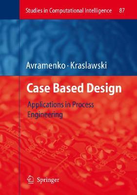 Case Based Design: Applications in Process Engineering CASE BASED DESIGN 2008/E （Studies in Computational Intelligence） [ Yuri Avramenko ]