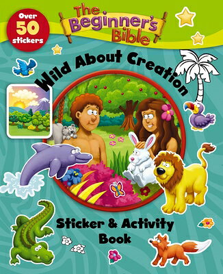 The Beginner's Bible Wild about Creation Sticker and Activity Book BEGINNERS BIBLE WILD ABT CREAT （Beginner's Bible） [ The Beginner's Bible ]