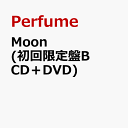 Moon (初回限定盤B CD＋DVD) [ Perfume ]