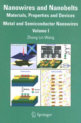 Nanowires and Nanobelts: Materials, Properties and Devices. Volume 1: Metal and Semiconductor Nanowi NANOWIRES & NANOBELTS [ Zhong Lin Wang ]