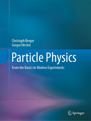 Particle Physics: From the Basics to Modern Experiments PARTICLE PHYSICS SECOND 2025/E [ Christoph Berger ]