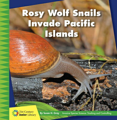 Rosy Wolf Snails Invade Pacific Islands ROSY WOLF SNAILS INVADE PACIFI （21st Century Junior Library: Invasive Species Science: Tracking and Controlling） 
