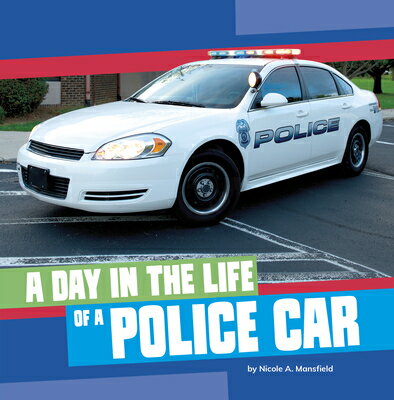 A Day in the Life of a Police Car DAY IN THE LIFE OF A POLICE CA （A Day in the Life of a Community Service Vehicle） [ Nicole A. Mansfield ]