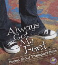 Always Got My Feet: Poems about Transportation ALWAYS GOT MY FEET （A+ Books: Poetry） [ Laura Purdie Salas ]