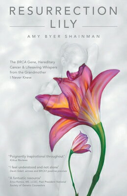 Resurrection Lily: The Brca Gene, Hereditary Cancer & Lifesaving Whispers from the Grandmother I Nev RESURRECTION LILY 