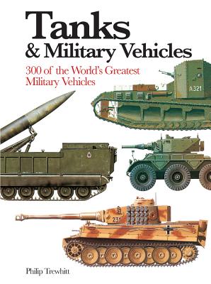 Tanks & Military Vehicles: 300 of the World's Gr