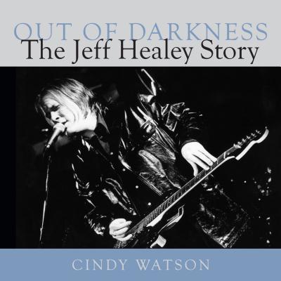 Out of Darkness: The Jeff Healey Story OUT OF DARKNESS [ Cindy Watson ]