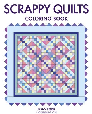Scrappy Quilts Coloring Book SCRAPPY QUILTS COLOR BK [ Joan Ford ]