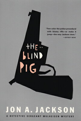 The Blind Pig: Detective Sergeant Mulheisen Mysteries BLIND PIG （Detective Sergeant Mullheisen Mysteries） [ Jon A. Jackson ]