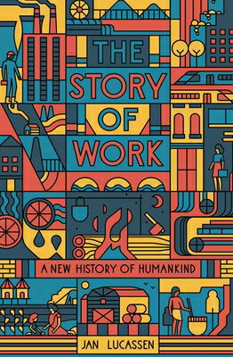 The Story of Work: A New History of Humankind STORY OF WORK 