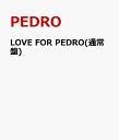 LOVE FOR PEDRO(通常盤) PEDRO